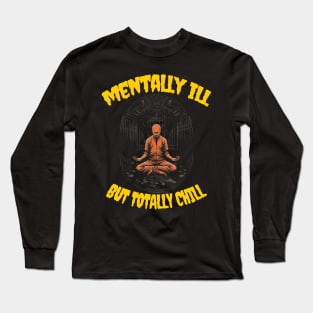 Mentally ill but totally chill Long Sleeve T-Shirt